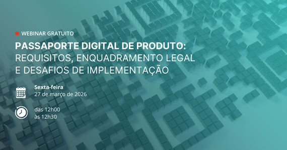 Webinar | Passaporte Digital de Produto: requisitos, enquadramento legal e desafios de implementação